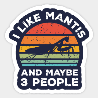 I Like Mantis and Maybe 3 People, Retro Vintage Sunset with Style Old Grainy Grunge Texture Sticker